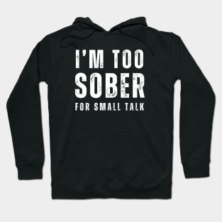 I'm Too Sober For Small Talk Hoodie